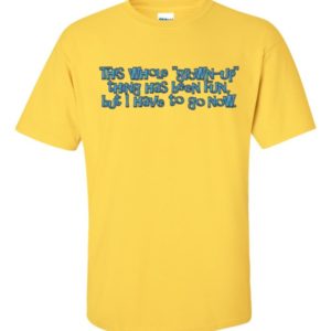 This whole "grown-up" thing has been fun, but I have to go now.