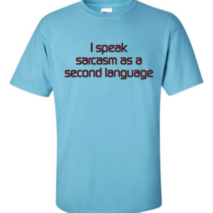 I speak sarcasm as a second language